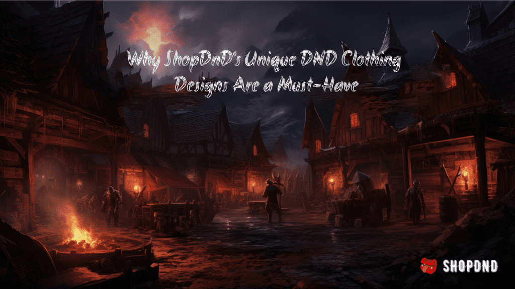 A dark medieval village with torches and fire. Text highlights why ShopDnD’s unique DnD clothing designs are a must-have.