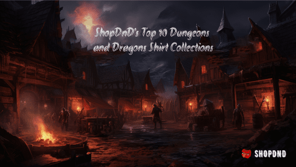 ShopDnD's Top 10 Dungeons and Dragons Shirt Collections
