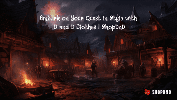 Embark on Your Quest in Style with D and D Clothes _ ShopDnD