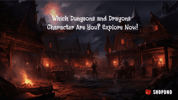 Which Dungeons and Dragons Character Are You_ Explore Now! Which Dungeons and Dragons Character Are You_ Explore Now!