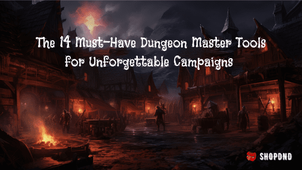 The 14 Must-Have Dungeon Master Tools for Unforgettable Campaigns The 14 Must-Have Dungeon Master Tools for Unforgettable Campaigns