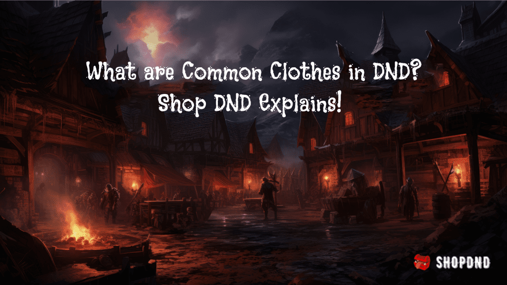 what are common clothes in dnd, shop dnd explains