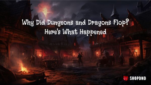 Why Did Dungeons and Dragons Flop_ Here's What Happened